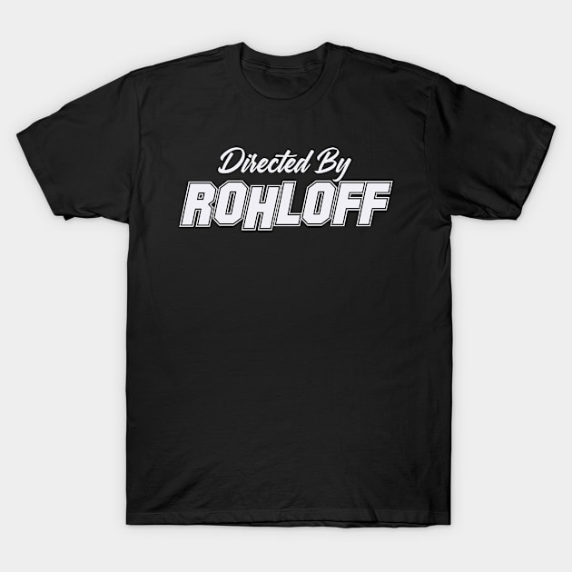 Directed By ROHLOFF, ROHLOFF NAME T-Shirt by Judyznkp Creative